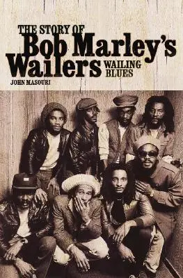 Wailing Blues: La historia de los Wailers de Bob Marley - Wailing Blues: The Story of Bob Marley's Wailers