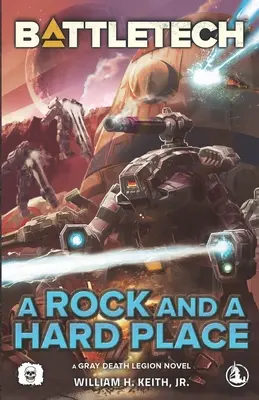 BattleTech: A Rock and a Hard Place (Una novela de la Legión de la Muerte Gris) - BattleTech: A Rock and a Hard Place (A Gray Death Legion Novel)