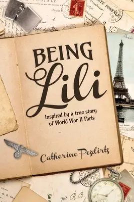 Being Lili: Inspirada en una historia real del París de la Segunda Guerra Mundial - Being Lili: Inspired by a True Story of World War II Paris