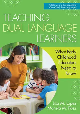 La Enseanza de los Estudiantes de Dos Lenguas: Lo que necesitan saber los educadores de la primera infancia - Teaching Dual Language Learners: What Early Childhood Educators Need to Know