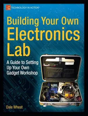 La construcción de su propio laboratorio de electrónica: Guía para montar tu propio taller de artilugios - Building Your Own Electronics Lab: A Guide to Setting Up Your Own Gadget Workshop