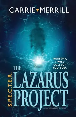 S.P.E.C.T.E.R. - El proyecto Lázaro: Algún día, yo también te recogeré; un thriller de suspense paranormal. - S.P.E.C.T.E.R. - The Lazarus Project: Someday, I will collect you too; A Paranormal Suspense Thriller