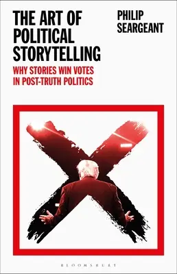 El arte de contar historias políticas: Por qué las historias ganan votos en la política de la posverdad - The Art of Political Storytelling: Why Stories Win Votes in Post-Truth Politics