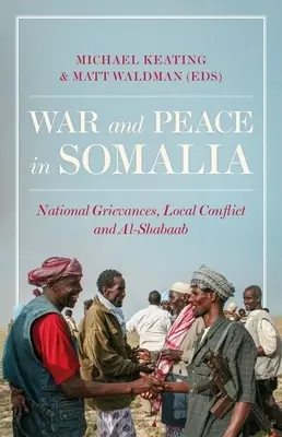 Guerra y paz en Somalia: Agravios nacionales, conflictos locales y Al-Shabaab - War and Peace in Somalia: National Grievances, Local Conflict and Al-Shabaab