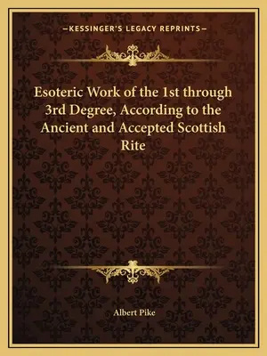 Obra Esotérica de los Grados 1º al 3º, según el Rito Escocés Antiguo y Aceptado - Esoteric Work of the 1st through 3rd Degree, According to the Ancient and Accepted Scottish Rite