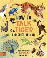 Cómo hablar con un tigre... y otros animales - Cómo se comunican los animales en la naturaleza - How to Talk to a Tiger... and other animals - How Critters Communicate in the Wild