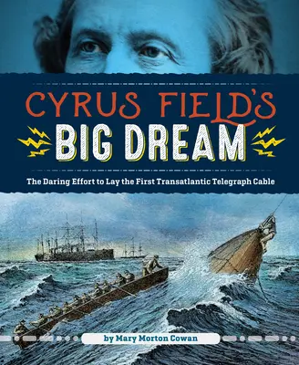 El gran sueño de Cyrus Field: El audaz esfuerzo por tender el primer cable telegráfico transatlántico - Cyrus Field's Big Dream: The Daring Effort to Lay the First Transatlantic Telegraph Cable