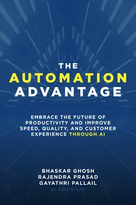 La ventaja de la automatización: Adopte el futuro de la productividad y mejore la velocidad, la calidad y la experiencia del cliente a través de la IA - The Automation Advantage: Embrace the Future of Productivity and Improve Speed, Quality, and Customer Experience Through AI