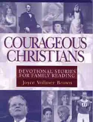 Cristianos valientes: Historias devocionales para leer en familia - Courageous Christians: Devotional Stories for Family Reading