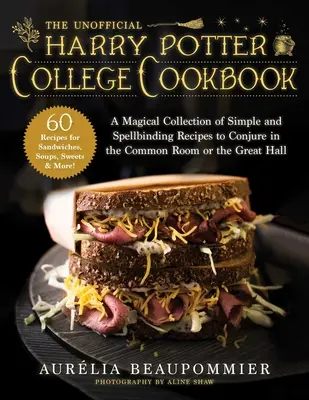 El libro de cocina universitario no oficial de Harry Potter: Una mágica colección de recetas sencillas y hechizantes para conjurar en la sala común o en el Gran Comedor - The Unofficial Harry Potter College Cookbook: A Magical Collection of Simple and Spellbinding Recipes to Conjure in the Common Room or the Great Hall