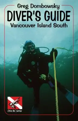 Guía del buceador: Vancouver Island South - Diver S Guide: Vancouver Island South