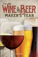 El año del fabricante de vino y cerveza - 75 recetas de cerveza y vino caseros con ingredientes de temporada - Wine & Beer Maker's Year - 75 Recipes For Homemade Beer and Wine Using Seasonal Ingredients