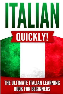 Italiano rápido: El libro definitivo para aprender italiano para principiantes - Italian Quickly!: The Ultimate Italian Learning Book for Beginners