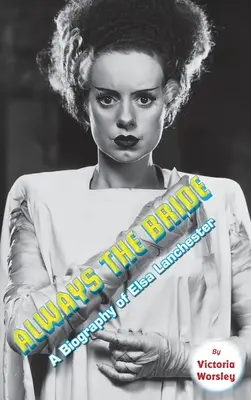 Siempre la novia - Biografía de Elsa Lanchester (tapa dura) - Always the Bride - A Biography of Elsa Lanchester (hardback)