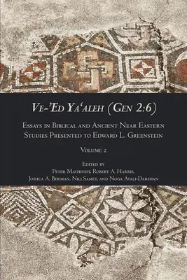 Ve-'Ed Ya'aleh (Gen 2: 6), volumen 2: Ensayos de estudios bíblicos y del Próximo Oriente Antiguo, dedicado a Edward L. Greenstein - Ve-'Ed Ya'aleh (Gen 2: 6), volume 2: Essays in Biblical and Ancient Near Eastern Studies Presented to Edward L. Greenstein