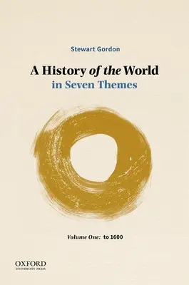 Historia del mundo en siete temas: Volumen I: Hasta 1600 - A History of the World in Seven Themes: Volume One: To 1600