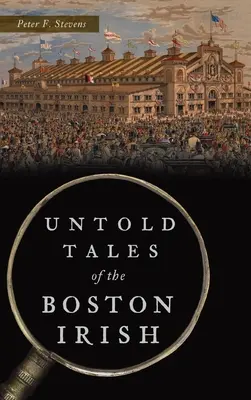 Historias no contadas de los irlandeses de Boston - Untold Tales of the Boston Irish
