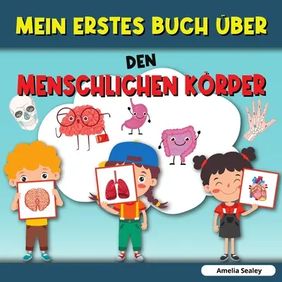 Mi primer libro sobre el cuerpo humano: Cuerpo humano, Mi primer libro sobre las partes del cuerpo humano para niños - Mein Erstes Buch ber Den Menschlichen Krper: Menschlicher Krper, Mein erstes Buch ber menschliche Krperteile fr Kinder