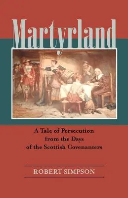 Martyrland: Una historia de persecución de la época de los Covenanters escoceses - Martyrland: A Tale of Persecution from the Days of the Scottish Covenanters