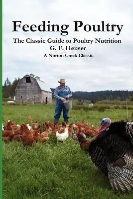 Alimentar a las aves de corral: La guía clásica de nutrición avícola para pollos, pavos, patos, gansos, aves de caza y palomas - Feeding Poultry: The Classic Guide to Poultry Nutrition for Chickens, Turkeys, Ducks, Geese, Gamebirds, and Pigeons