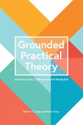 Teoría práctica fundamentada: investigación de problemas de comunicación - Grounded Practical Theory: Investigating Communication Problems