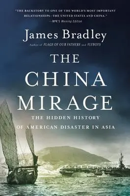 El espejismo chino: La historia oculta del desastre estadounidense en Asia - The China Mirage: The Hidden History of American Disaster in Asia