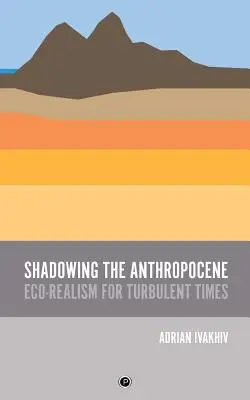 La sombra del Antropoceno: Ecorrealismo para tiempos turbulentos - Shadowing the Anthropocene: Eco-Realism for Turbulent Times