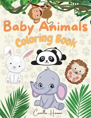 Libro para colorear: Maravilloso libro para colorear de animales bebé para niños lindos y adorables animales bebé de selvas, bosques, océanos y granjas - Baby Animals Coloring Book: Wonderful Baby Animals Coloring Book for Kids Cute and Lovable Baby Animals from Jungles, Forests, Oceans and Farms