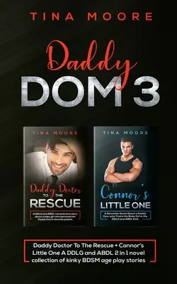 Daddy Dom 3: Daddy Doctor To The Rescue + Connor's Little One Una colección de novelas DDLG y ABDL 2 en 1 de juegos eróticos BDSM por edades. - Daddy Dom 3: Daddy Doctor To The Rescue + Connor's Little One A DDLG and ABDL 2 in 1 novel collection of kinky BDSM age play storie