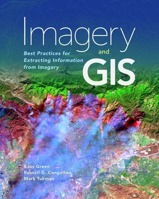 Imágenes y SIG: Mejores prácticas para extraer información de las imágenes - Imagery and GIS: Best Practices for Extracting Information from Imagery