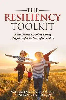 La caja de herramientas de la resiliencia: Guía de padres ocupados para criar hijos felices, seguros de sí mismos y con éxito - The Resiliency Toolkit: A Busy Parent's Guide to Raising Happy, Confident, Successful Children