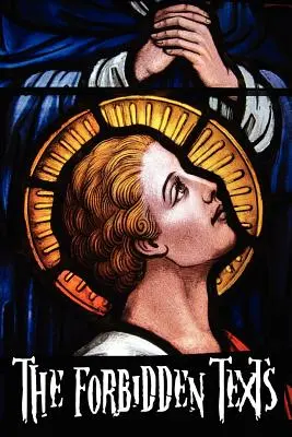 Los Textos Prohibidos - Evangelios y Epístolas que fueron prohibidos en la Biblia - Incluyendo: El Evangelio de Pedro; La Didaché; El Evangelio del Nacimiento de M - The Forbidden Texts - Gospels and Epistles That Were Banned from the Bible - Including: The Gospel of Peter; The Didache; The Gospel of the Birth of M