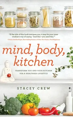 Mente, cuerpo, cocina: Transfórmate a ti y a tu cocina para un estilo de vida más saludable - Mind, Body, Kitchen: Transform You & Your Kitchen for a Healthier Lifestyle