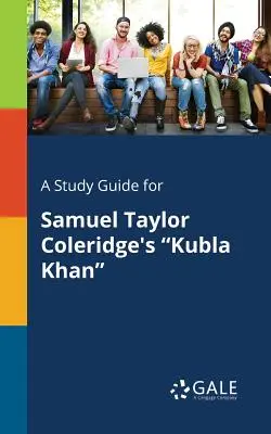 Guía de estudio de Kubla Khan, de Samuel Taylor Coleridge - A Study Guide for Samuel Taylor Coleridge's Kubla Khan