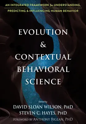 Evolución y ciencia contextual del comportamiento: Un marco integrado para comprender, predecir e influir en el comportamiento humano - Evolution and Contextual Behavioral Science: An Integrated Framework for Understanding, Predicting, and Influencing Human Behavior