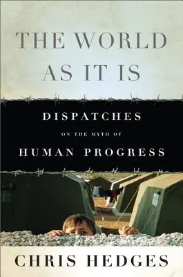 El mundo tal como es: Despachos sobre el mito del progreso humano - The World as It Is: Dispatches on the Myth of Human Progress