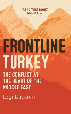 Turquía en primera línea: El conflicto en el corazón de Oriente Próximo - Frontline Turkey: The Conflict at the Heart of the Middle East
