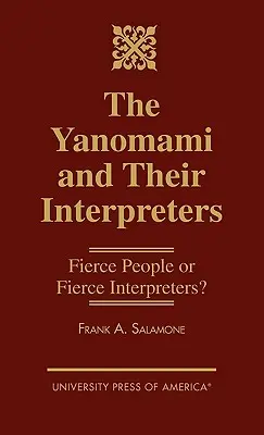 Los yanomami y sus intérpretes: ¿Gente feroz o intérpretes feroz? - The Yanomami and Their Interpreters: Fierce People or Fierce Interpreters?