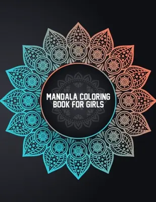 Mandala Coloring Book for Girls: Mandalas para colorear para niñas de 6 a 8 años, de 9 a 12 años - Libro para colorear de mandalas fáciles para niños y niñas con flores, ma - Mandala Coloring Book for Girls: Coloring Mandalas for Girls Ages 6-8, 9-12 Years Old - Easy Mandala Coloring Book for Boys and Girls With Flowers, Ma