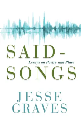 Said-Songs: Ensayos sobre poesía y lugar - Said-Songs: Essays on Poetry and Place