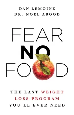 No temas a la comida: el último programa de adelgazamiento que necesitarás - Fear No Food: The Last Weight Loss Program You'll Ever Need
