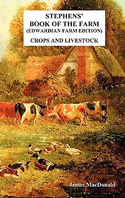 Stephens' Book of the Farm Edwardian Farm Edition: Cultivos y ganado - Stephens' Book of the Farm Edwardian Farm Edition: Crops and Livestock