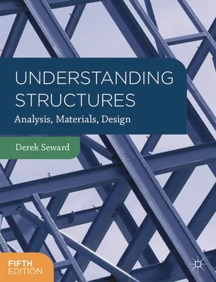 Comprender las estructuras: Análisis, materiales y diseño - Understanding Structures: Analysis, Materials, Design