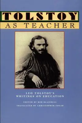 Tolstoi como maestro: Escritos de León Tolstoi sobre la educación - Tolstoy as Teacher: Leo Tolstoy's Writings on Education