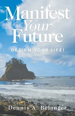 Manifiesta Tu Futuro: Diseña tu vida - Manifest Your Future: Design Your Life!