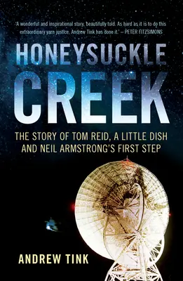 Honeysuckle Creek: La historia de Tom Reid, un pequeño plato y el primer paso de Neil Armstrong - Honeysuckle Creek: The Story of Tom Reid, a Little Dish and Neil Armstrong's First Step