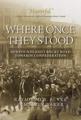 Donde una vez estuvieron: El rocoso camino de Terranova hacia la Confederación - Where Once They Stood: Newfoundland's Rocky Road Towards Confederation