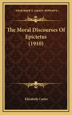 Los discursos morales de Epicteto (1910) - The Moral Discourses of Epictetus (1910)