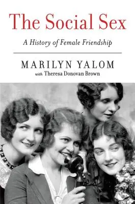 El sexo social: Historia de la amistad femenina - The Social Sex: A History of Female Friendship