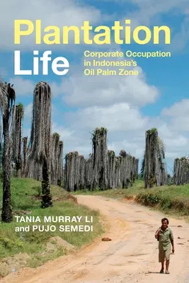 La vida en las plantaciones: Ocupación empresarial en la zona de palma aceitera de Indonesia - Plantation Life: Corporate Occupation in Indonesia's Oil Palm Zone